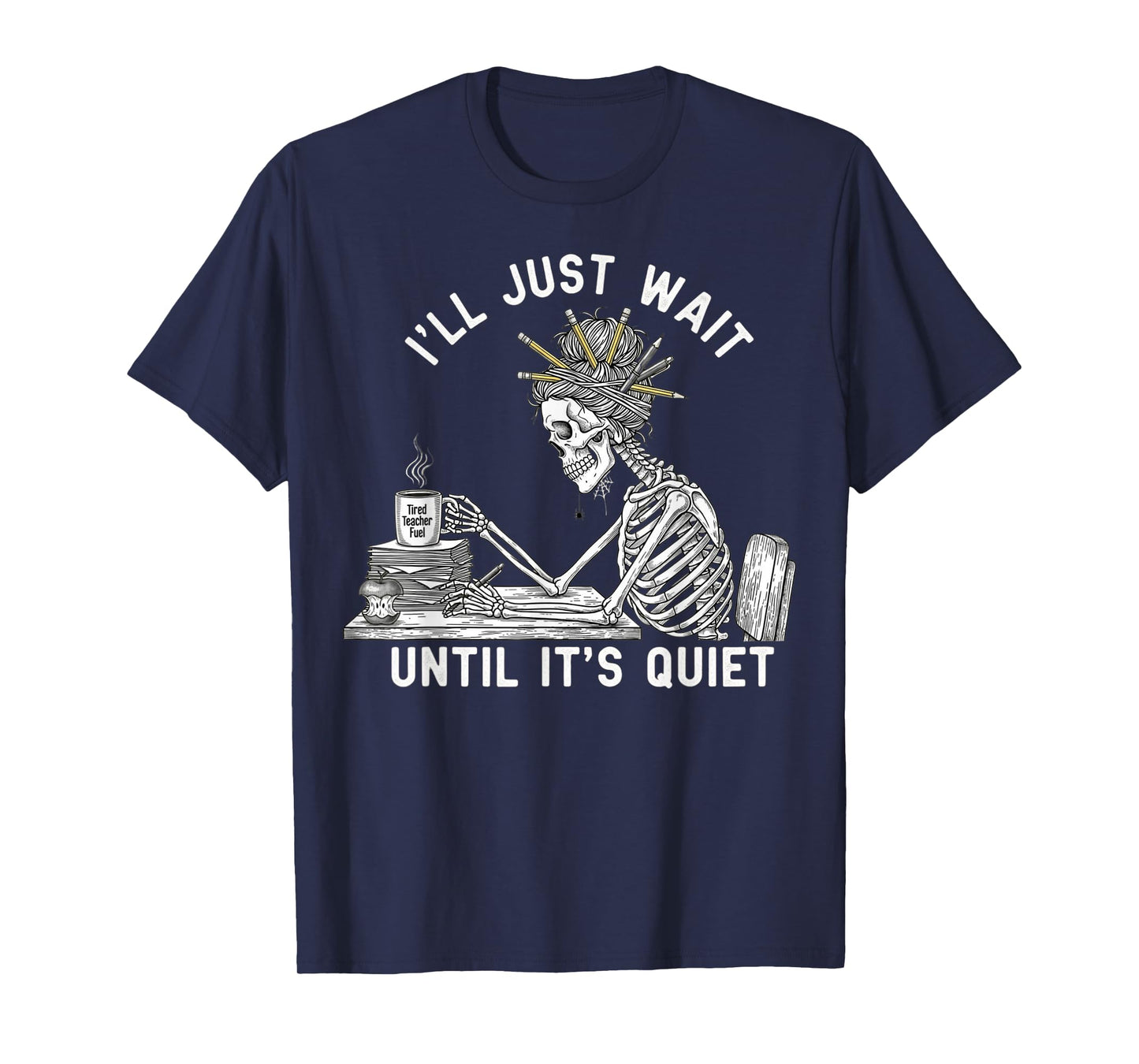 Teacher Skeleton Messy Bun I'll Just Wait Until Its Quiet T-Shirt
