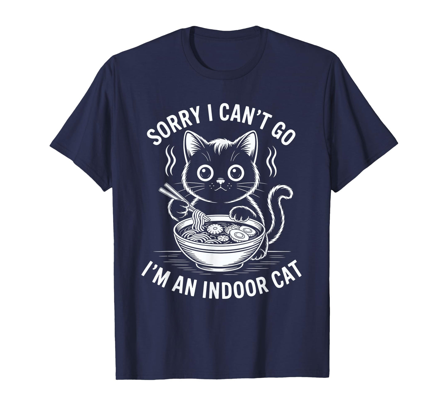 Sorry I Can't Go I'm an Indoor Cat tee T-Shirt
