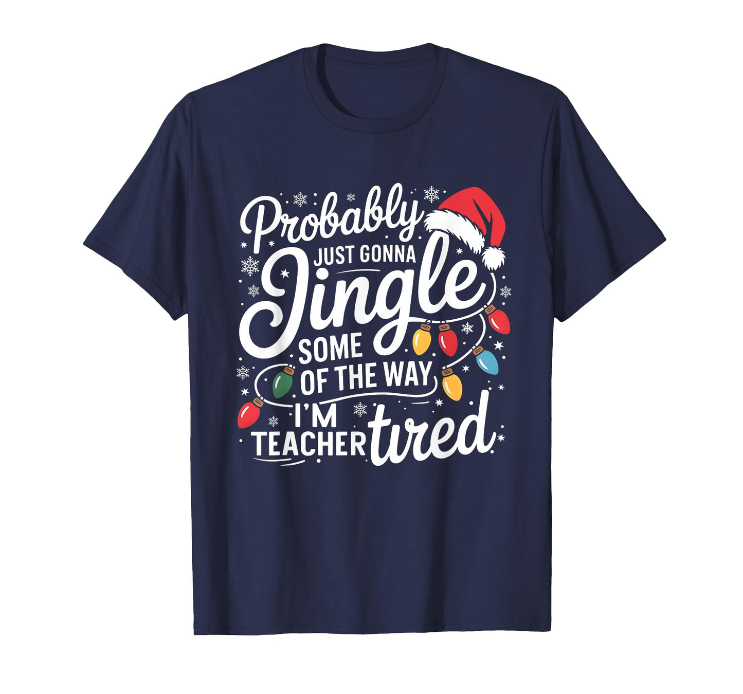 Probably Just Gonna Jingle Some of The Way I'm Teacher Tired T-Shirt