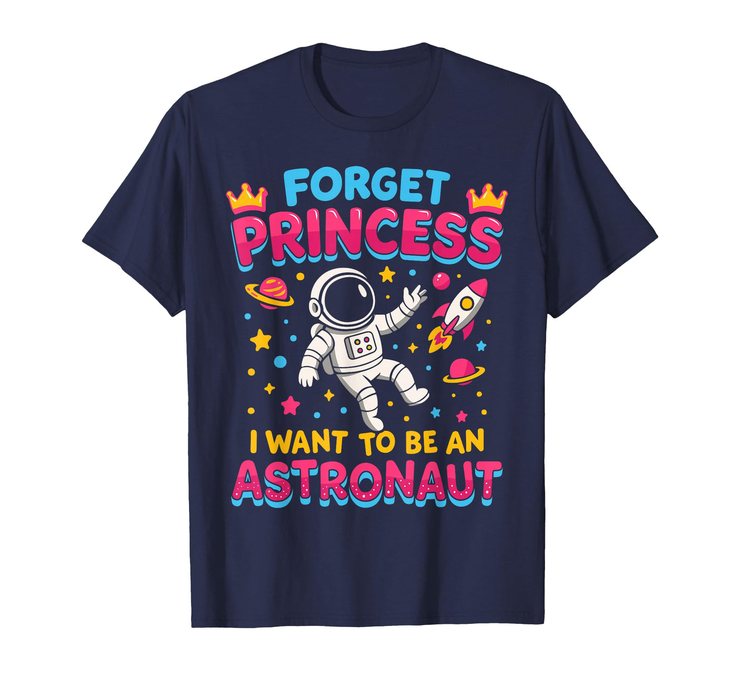 Forget Princess I Want to Be an Astronaut Outer Space Galaxy T-Shirt