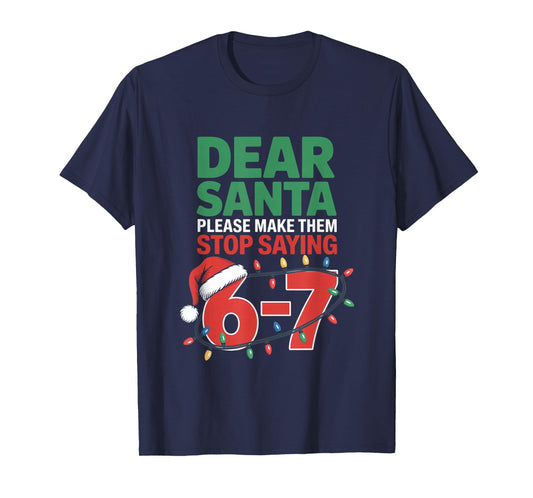 Dear Santa Please Make Them Stop Saying 6 7 Christmas School T-Shirt