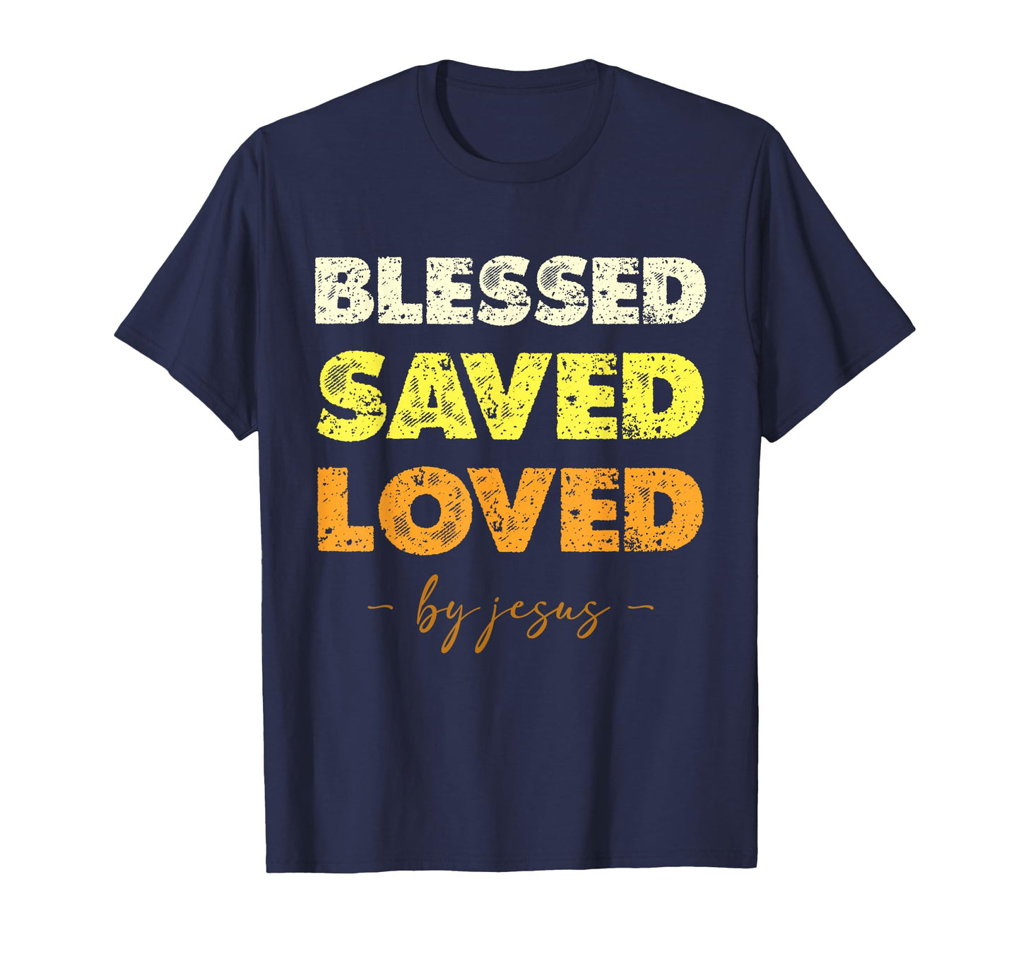 Blessed Saved Loved by Jesus Spiritual Message T-Shirt