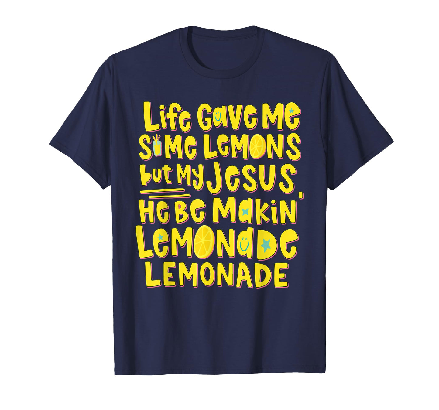 Life Gave Me Some Lemons But My Jesus He Be Makin Lemonade T-Shirt