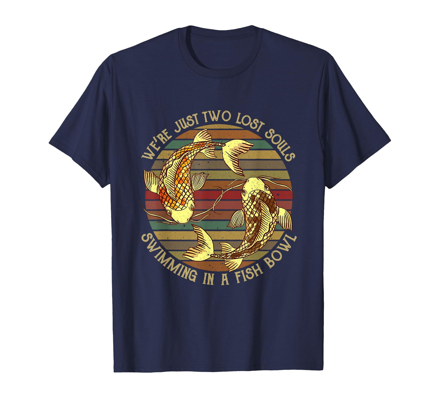 We're Just Two Lost Souls Swimming In A Fishbowl Design T-Shirt