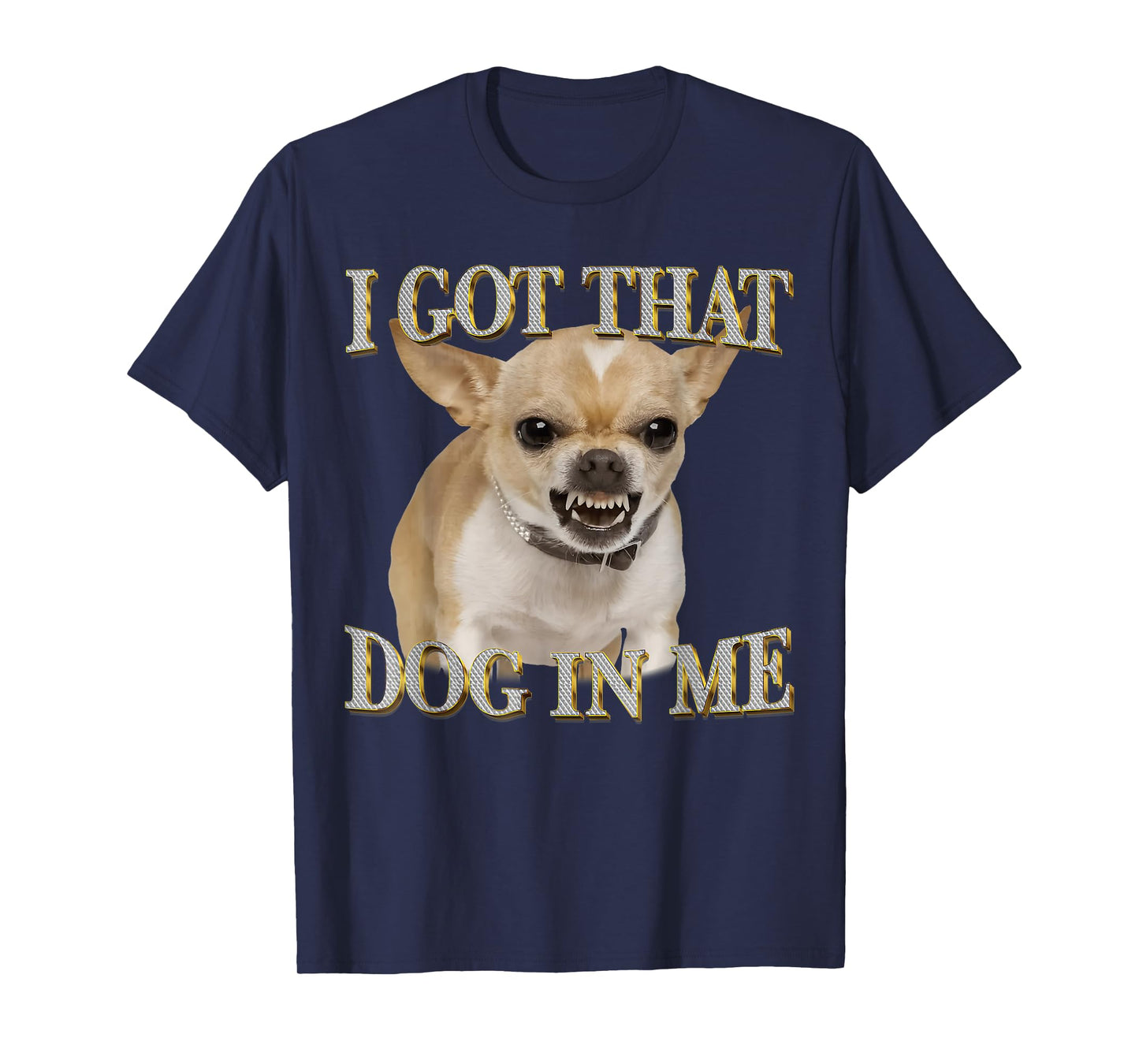 Chihuahua Funny Meme I Got That Dawg in Me Dog Lovers T-Shirt
