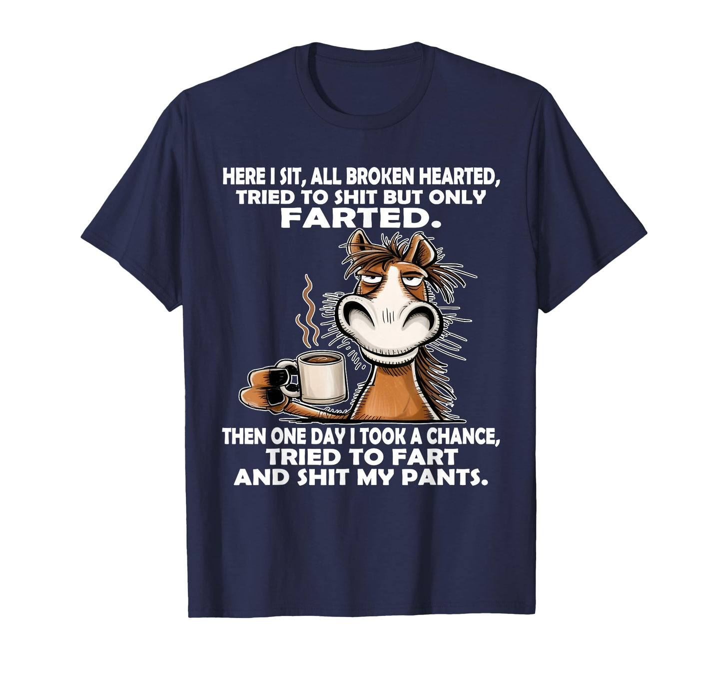 Here I Sit So Broken Hearted Went to Shit But Only Farted T-Shirt