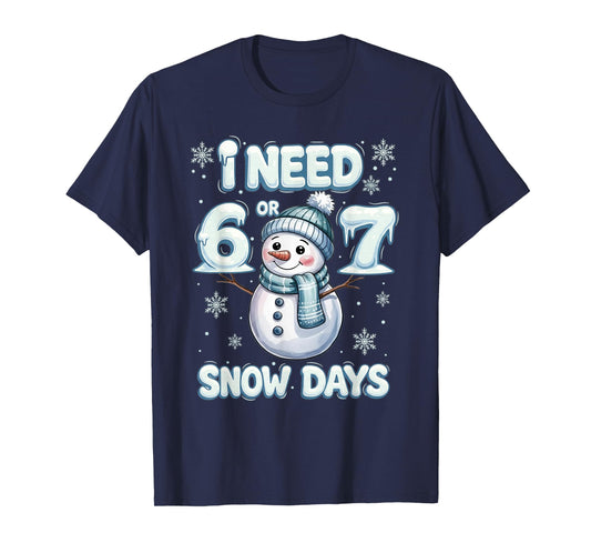 I Need 6 7 Snow Days Funny Snowy Day Teacher and School T-Shirt