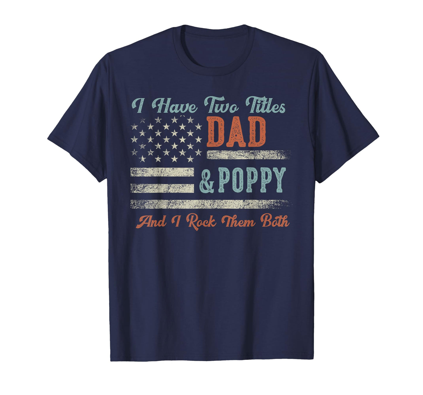 I Have Two Titles Dad & Poppy I Rock Them Both - Poppy T-Shirt