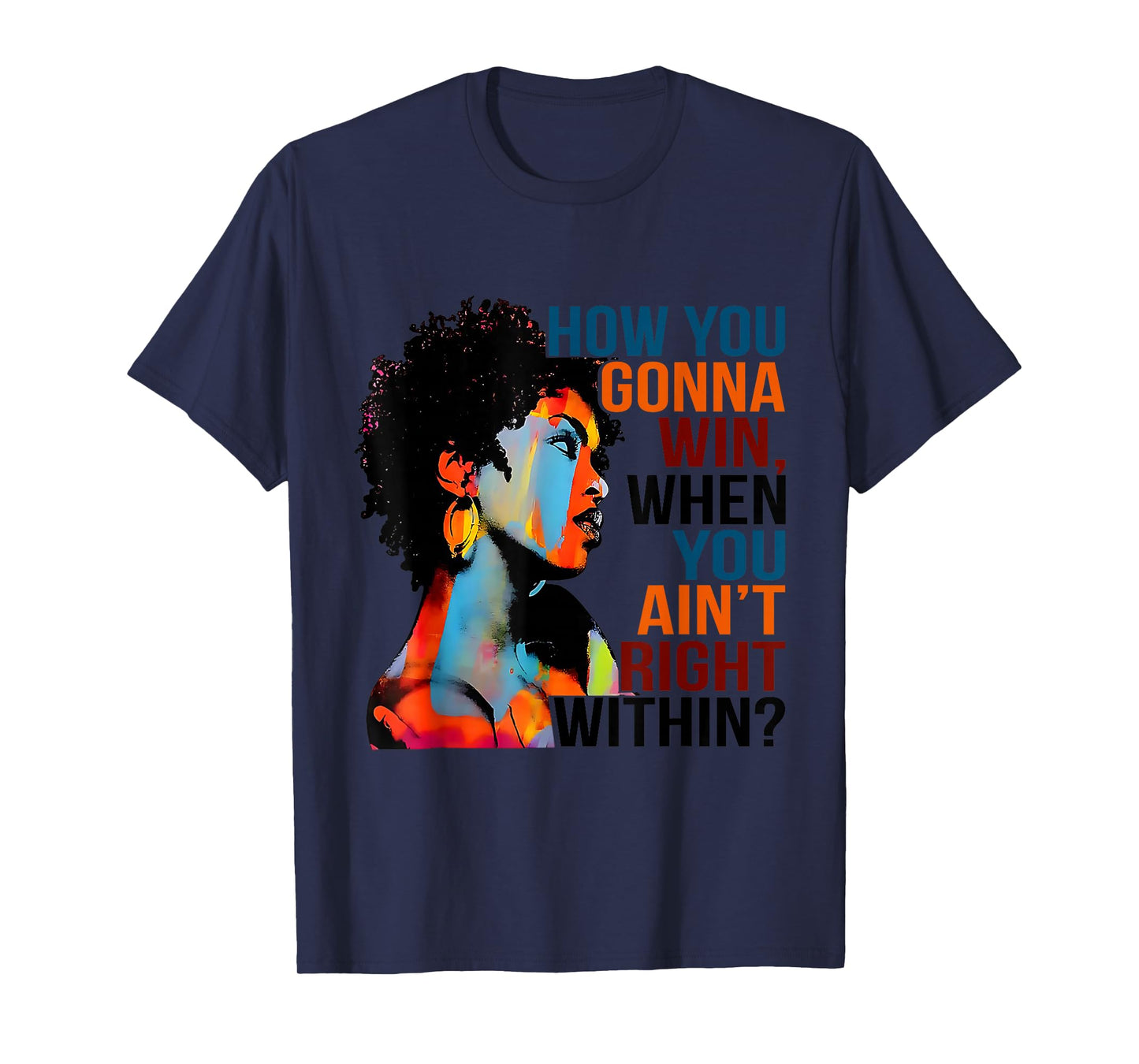 Black History How You Gonna Win When You Ain't Right Within? T-Shirt