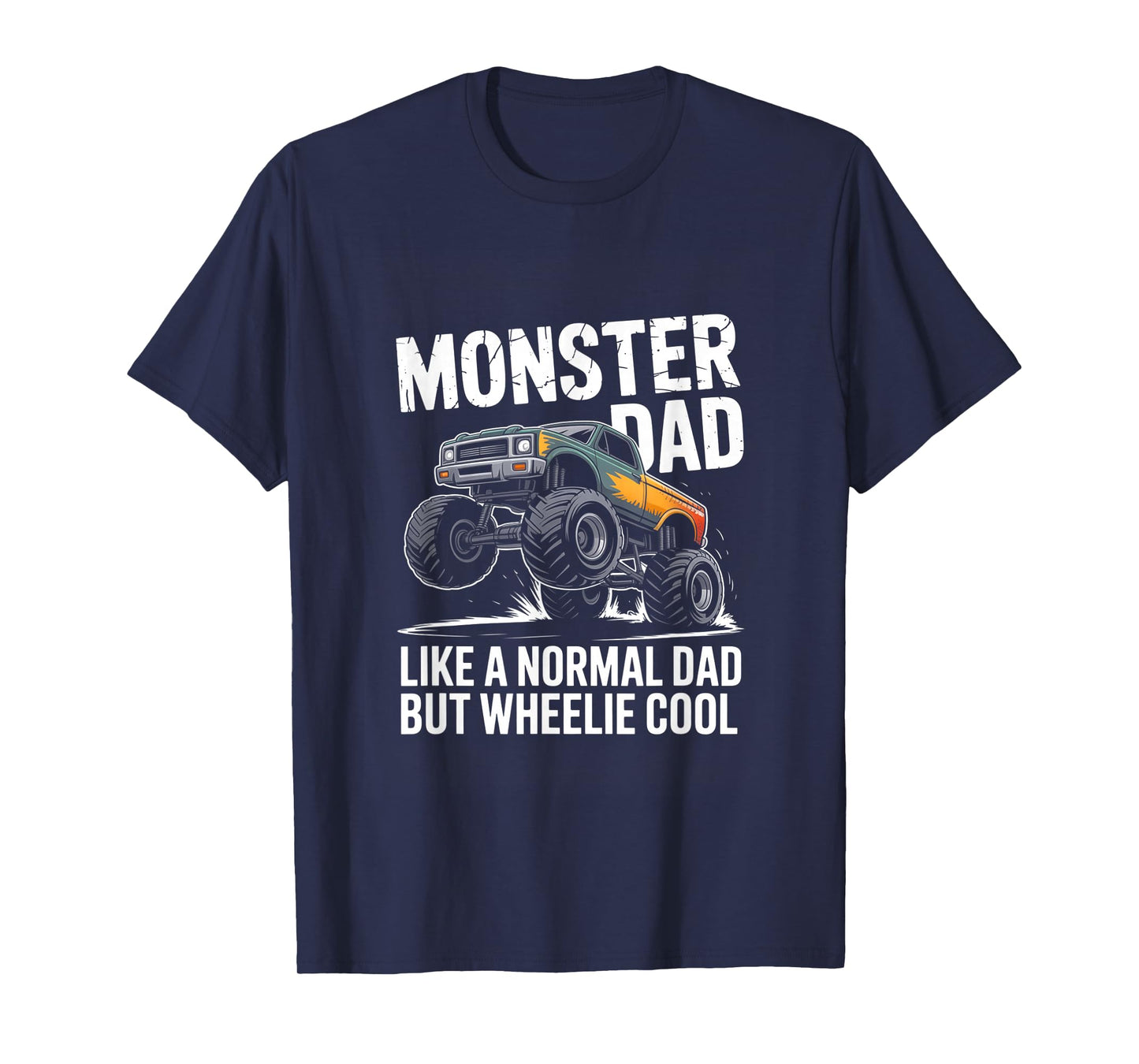 Monster Truck Dad Like A Normal Dad But Wheelie Cool T-Shirt