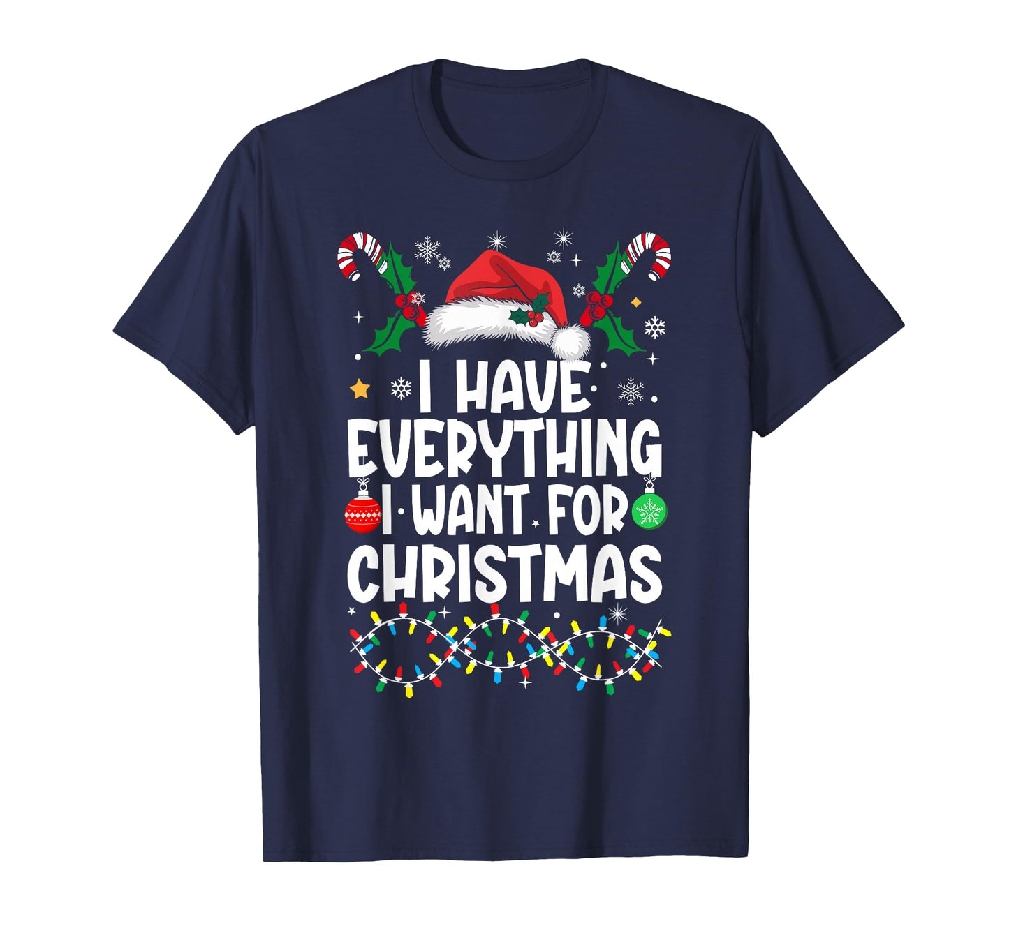 I Have Everything I Want for Christmas Its Me I'm Everything T-Shirt
