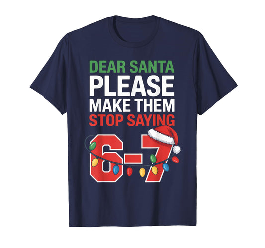 Dear Santa Please Make Them Stop Saying 6-7 Funny Six Seven T-Shirt