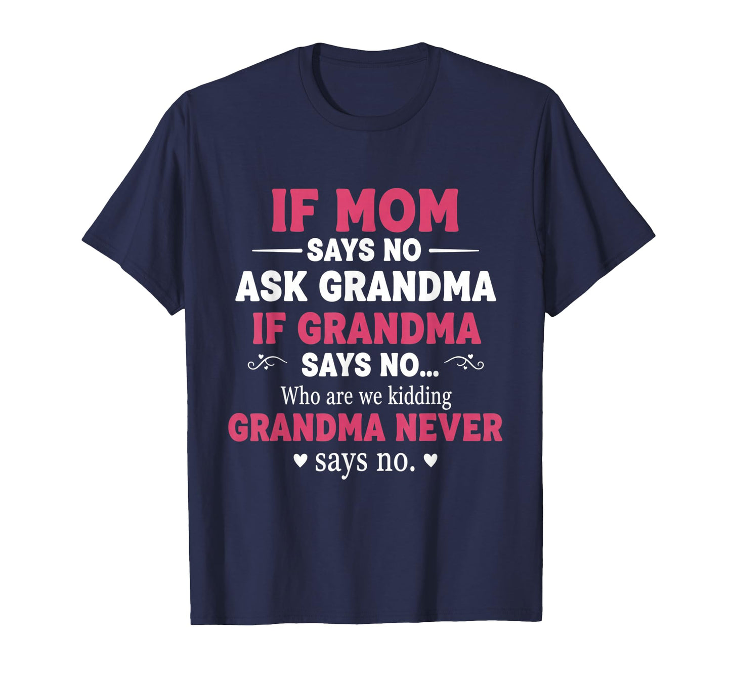 Funny Kids If Mom Says No Ask Grandma If Grandma Says No T-Shirt