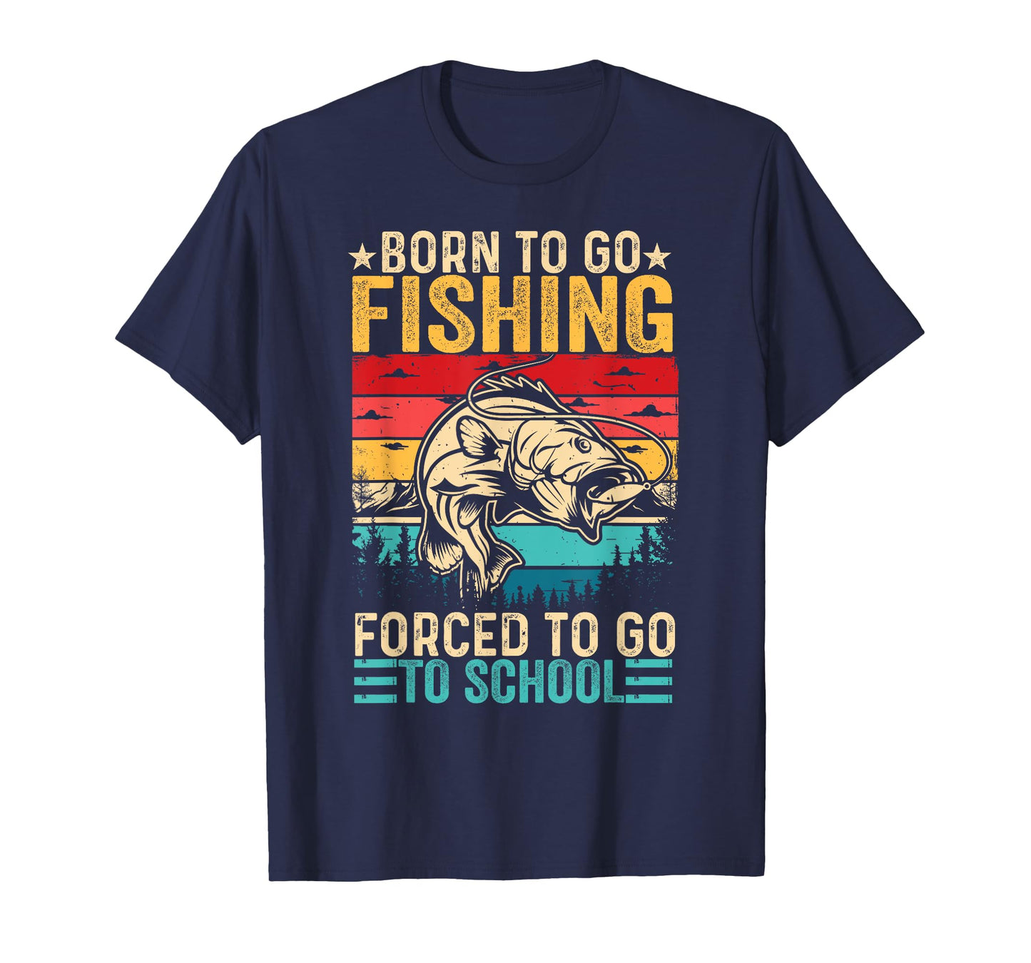 Born To Go Fishing Forced School Funny Men Women Kids Boys T-Shirt