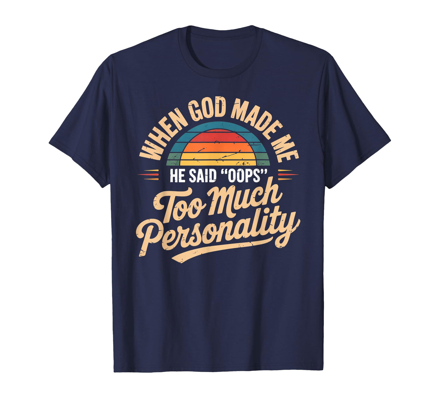 When God Made Me He Said Oops Too Much Personality T-Shirt