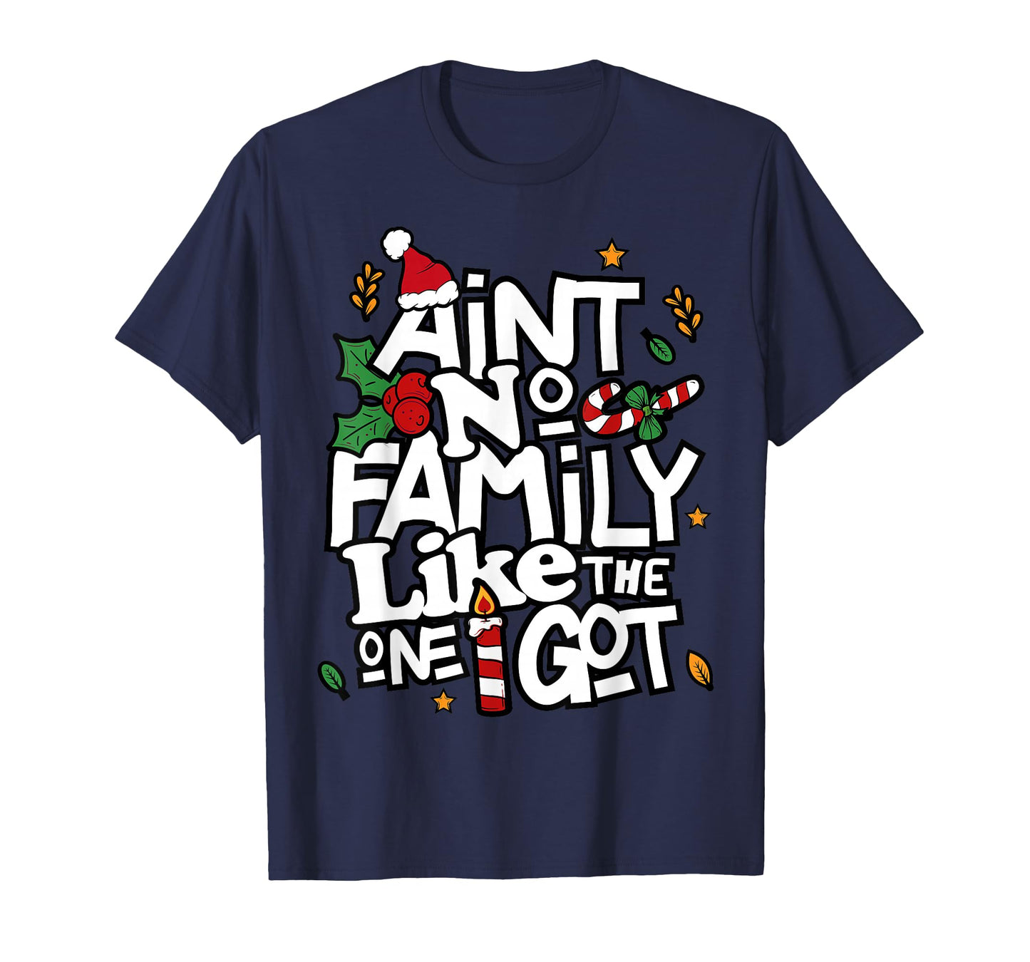 Ain't No Family Like The One I Got Matching Family Christmas T-Shirt