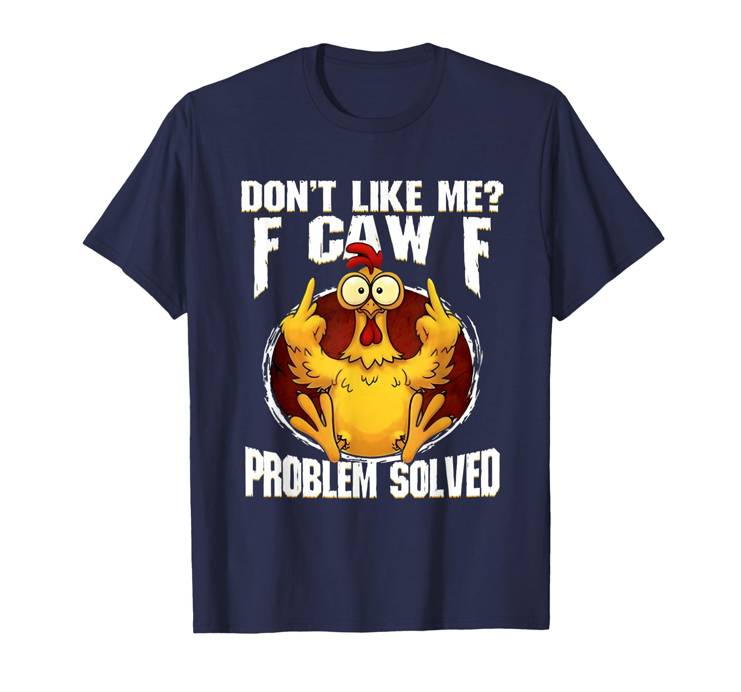 F-CAW-F Funny Angry Chicken Dont Like Me Problem Solved T-Shirt