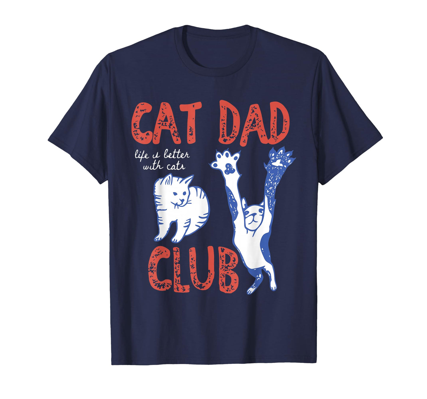 Cat Dad Club Life is Better with Cats Father's Day Funny Cat T-Shirt