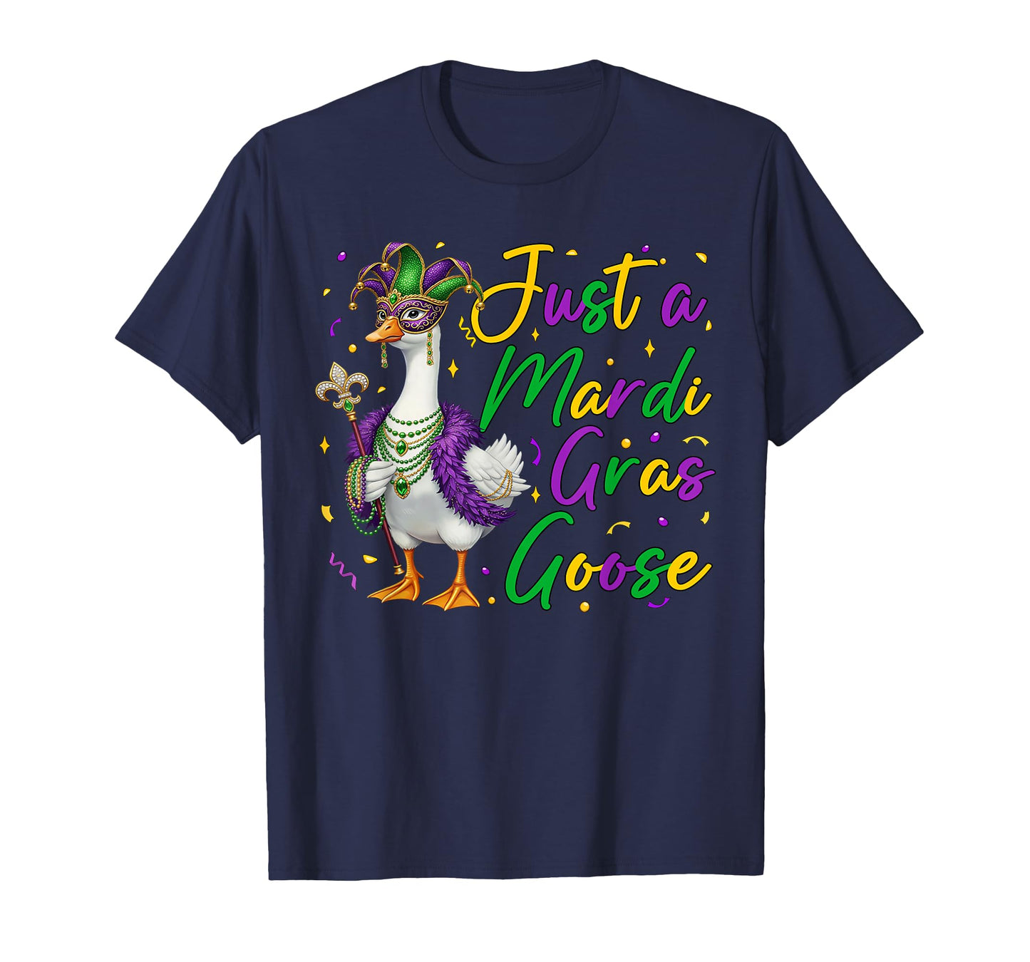 Just A Mardi Gras Goose Funny Silly Goose Men Women Kids T-Shirt