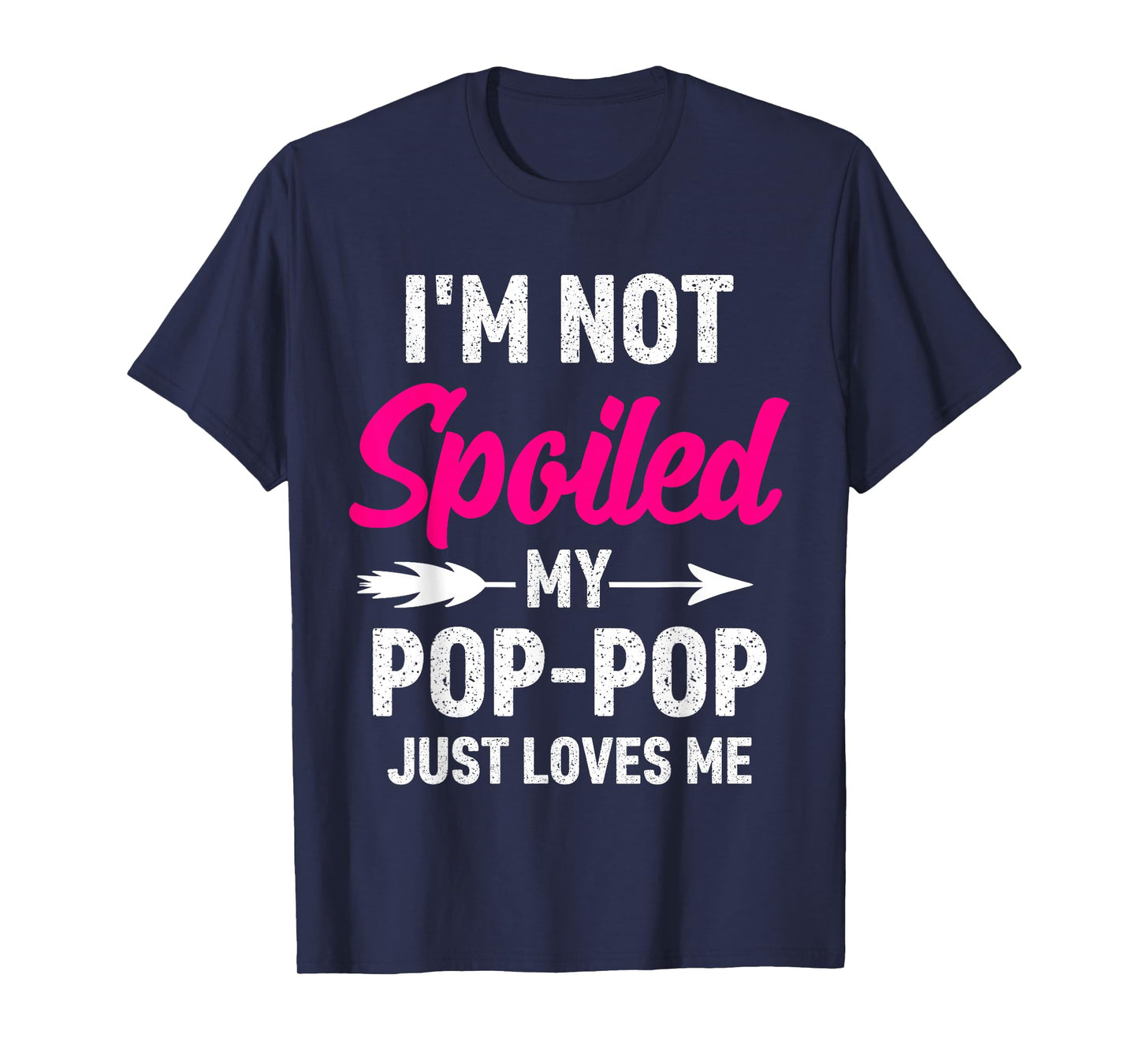 I'm Not Spoiled My Pop-pop Just Loves Me Kids Girls Toddler T-Shirt
