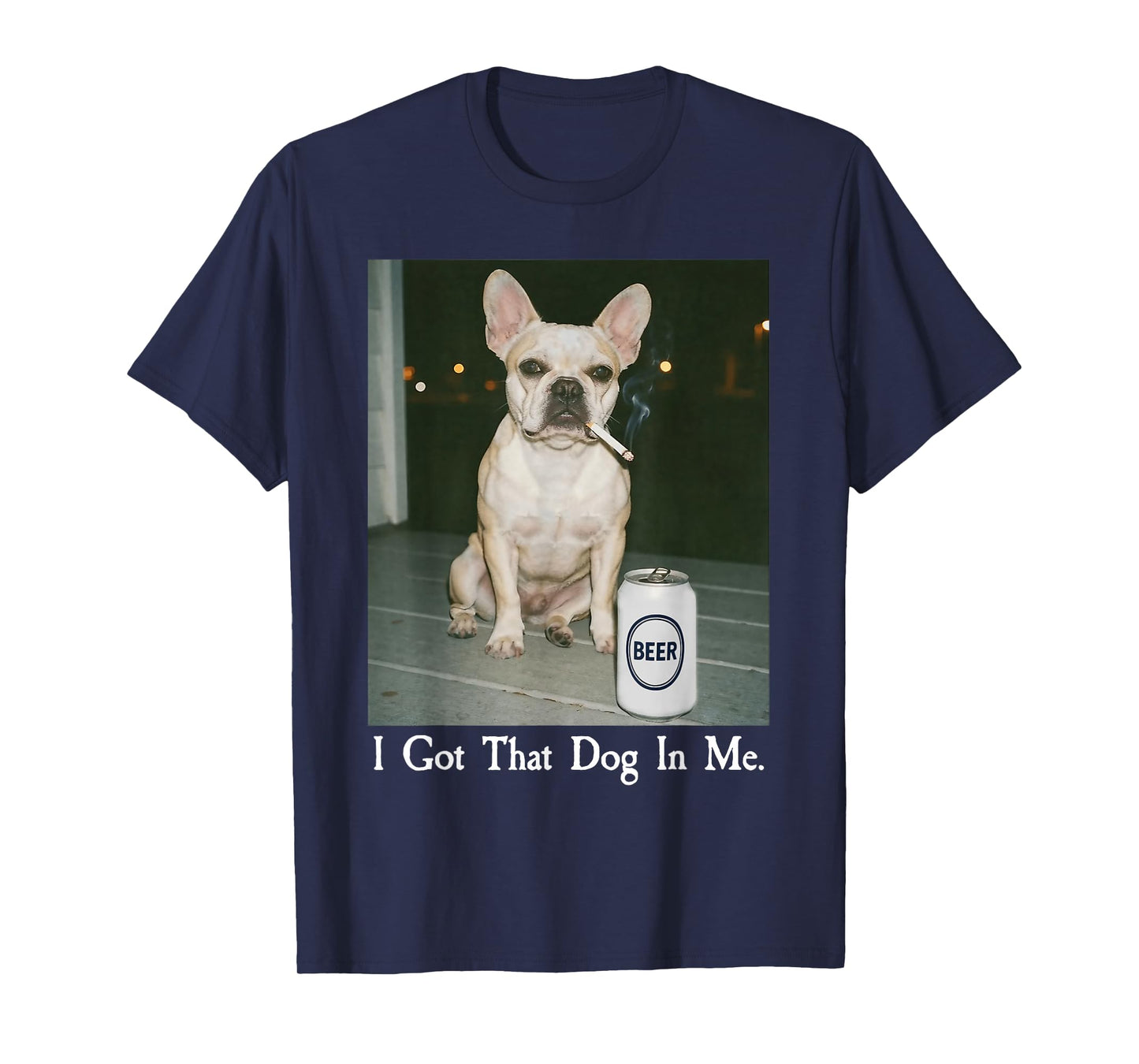 I Got That Dog in Me French Bulldog Smoking Beer Meme T-Shirt