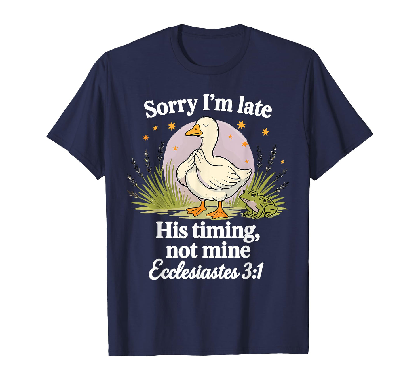 Sorry I'm Late His Timing Not Mine Christian Silly Goose T-Shirt