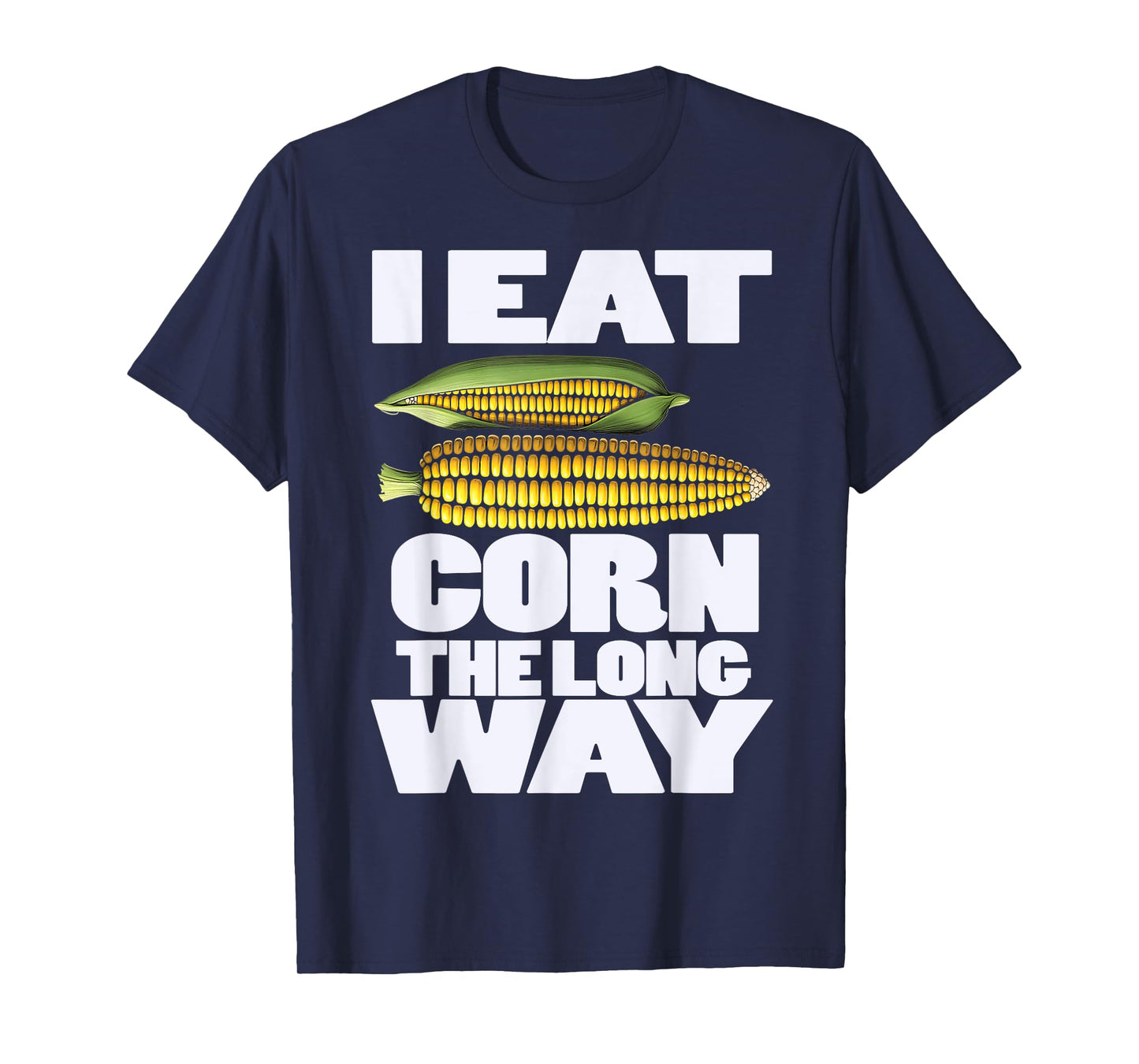 Cute I Eat Corn The Long Way Inappropriate Embarrassing T-Shirt