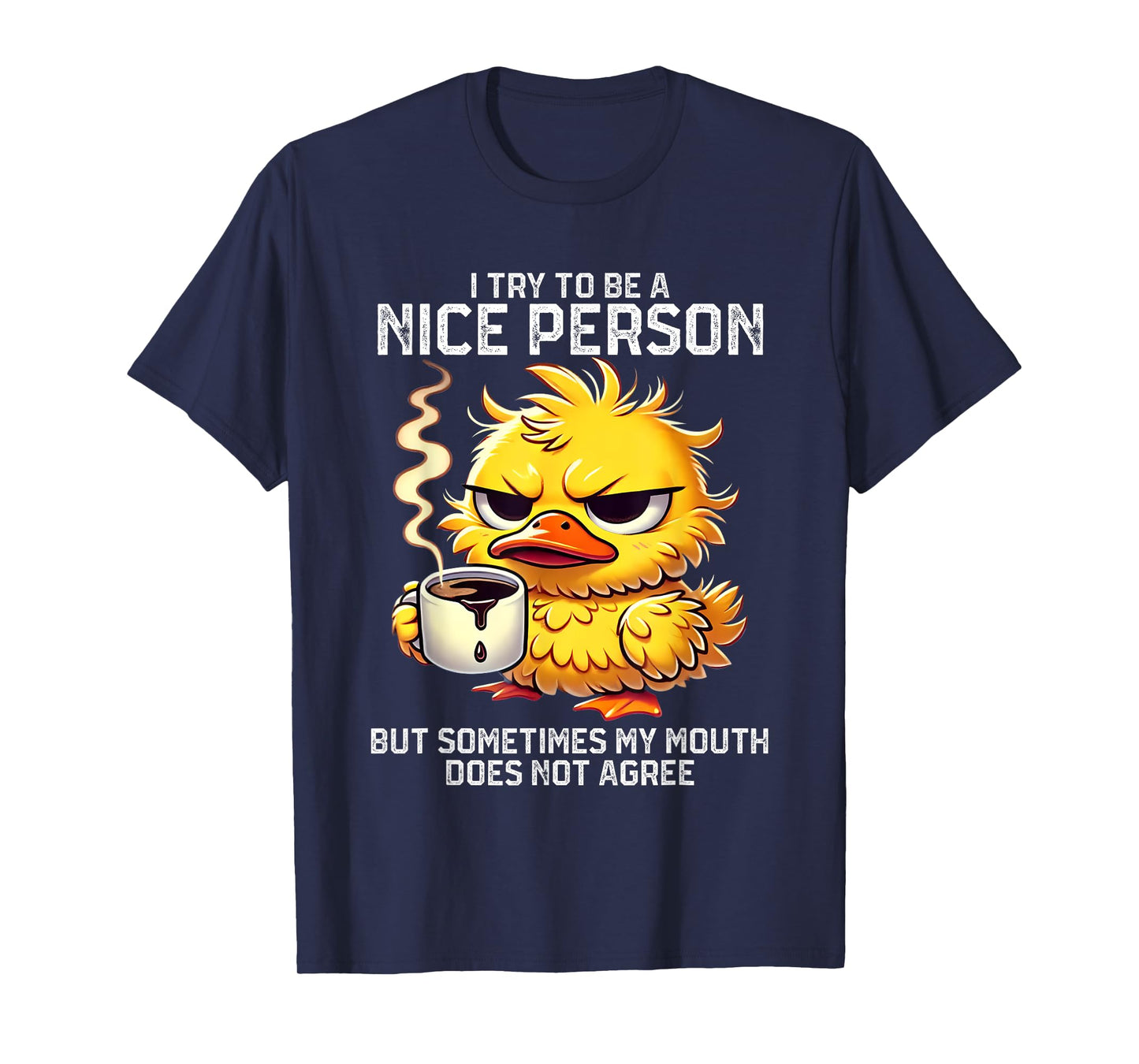 I Try To Be Nice Person But Sometimes My Mouth Doesn't T-Shirt
