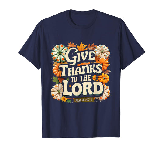 Give Thanks to The Lord Psalm 107:1 Autumn Gift T-Shirt