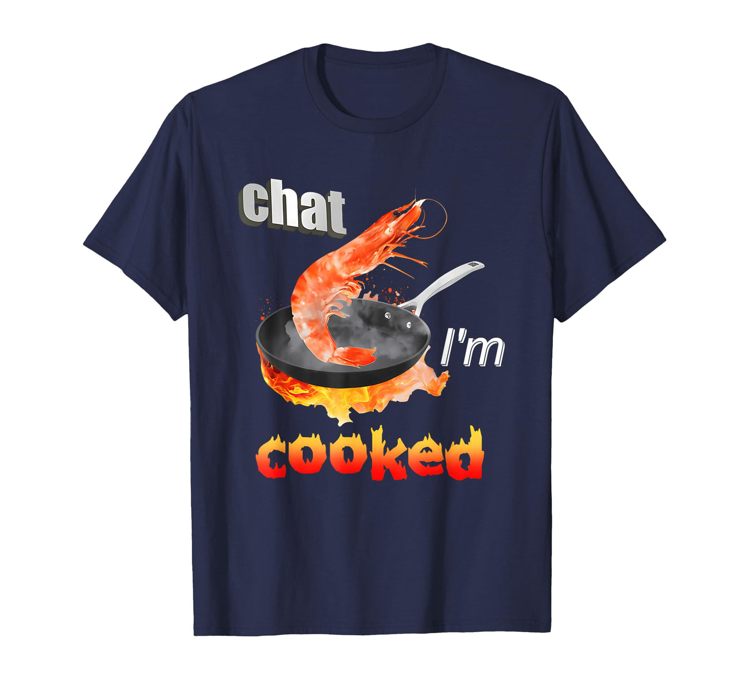 Chat I'm Cooked Funny for Men Women T-Shirt