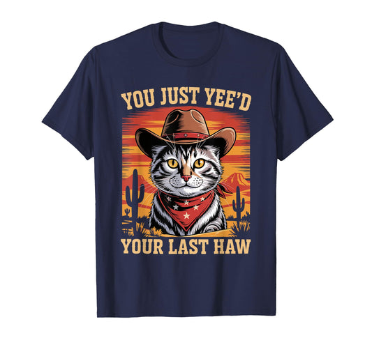 Funny Cat Cowboy You Just Yee'd Your Last Haw Western T-Shirt
