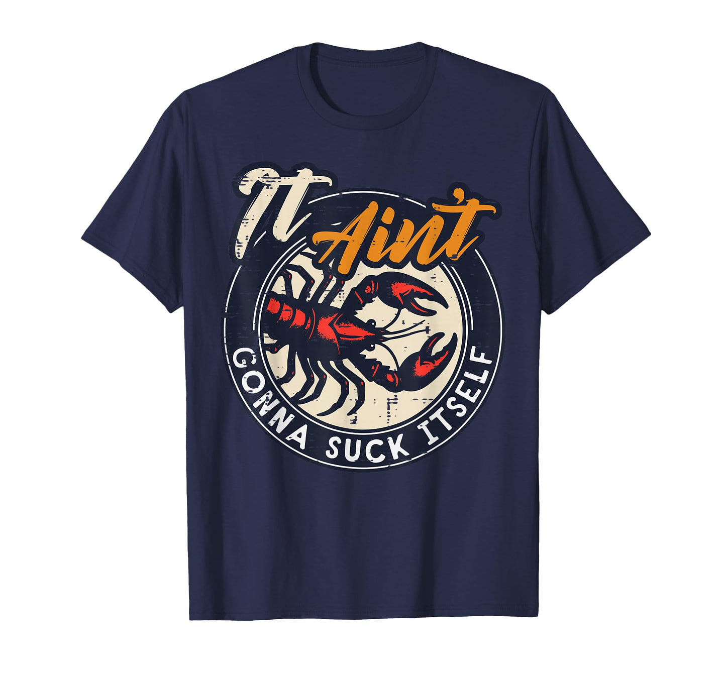 Crawfish Lobster Aint Gonna Suck Itself Crayfish Men Women T-Shirt