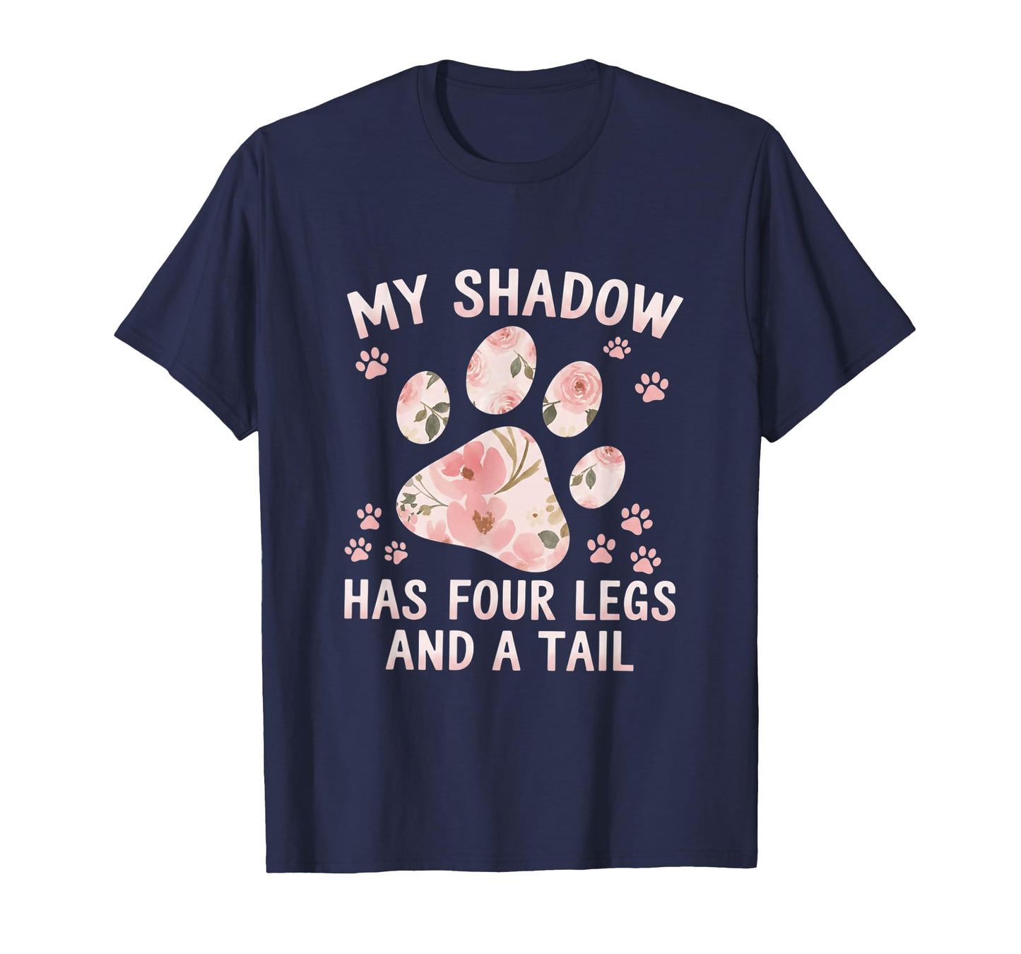 My Shadow Has Four Legs and A Tail Dog Lover T-Shirt
