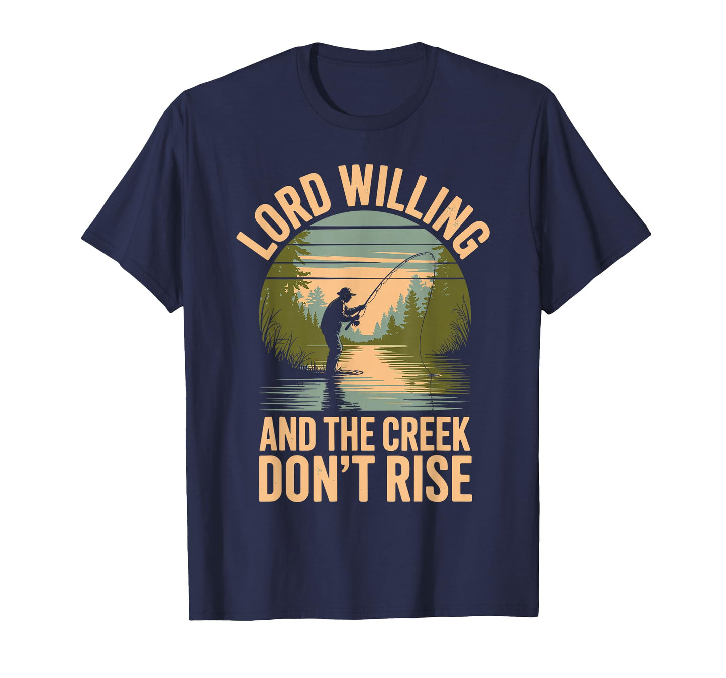 Good Lord Willing and The Creek Don’t Rise Fishing Faith T-Shirt