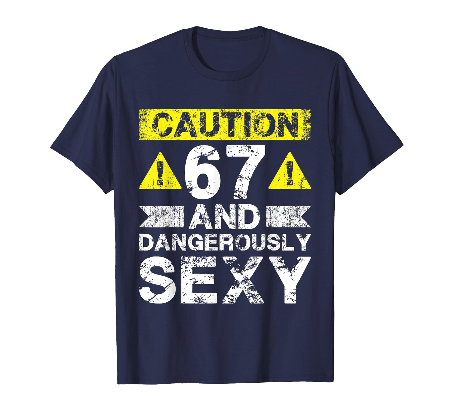 67 And Dangerously Sexy - 67 Year Old Funny 67th Birthday T-Shirt