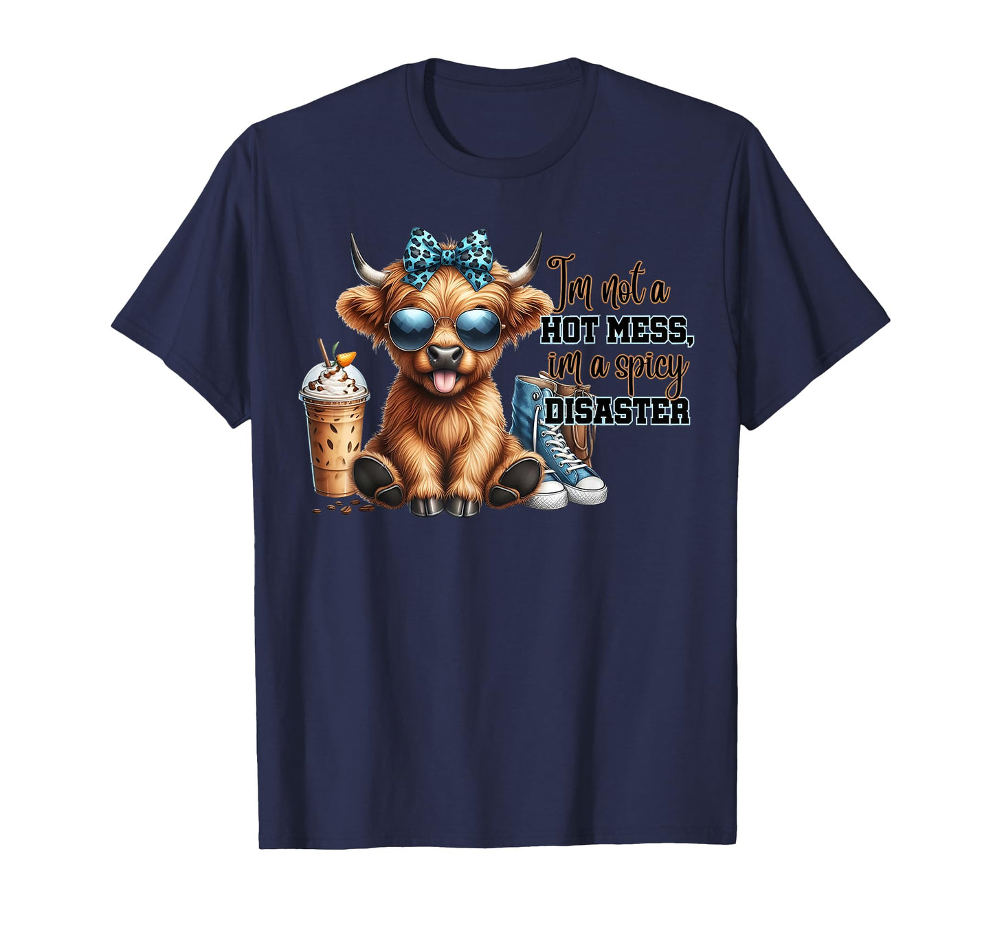 Cute Highland Cow I'm Not A Hot Mess Im A Spicy Disaster T-Shirt