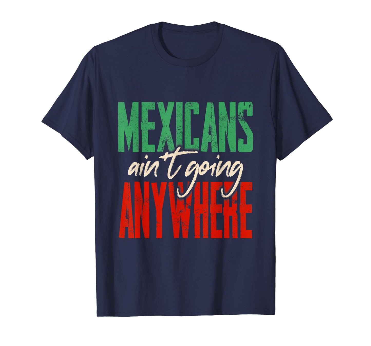 Mexicans Aren't Going Anywhere Cinco De Mayo Mexican Proud T-Shirt