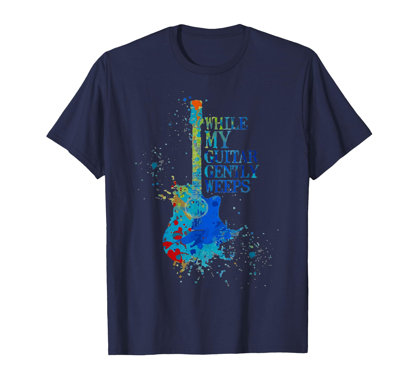 Color Tie Dye Quot While My Guitar Gently Weeps T-Shirt