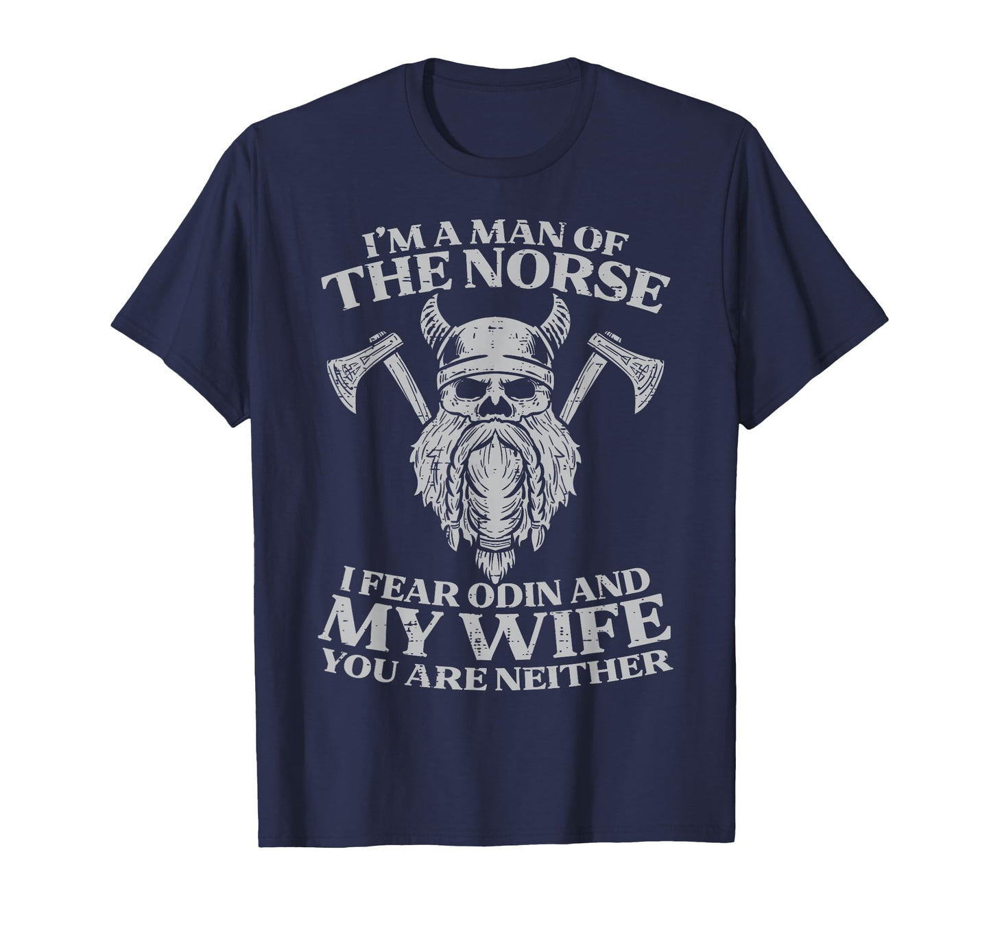 Viking Im Man Of Norse I Fear Odin Wife Funny Norse Joke Men T-Shirt