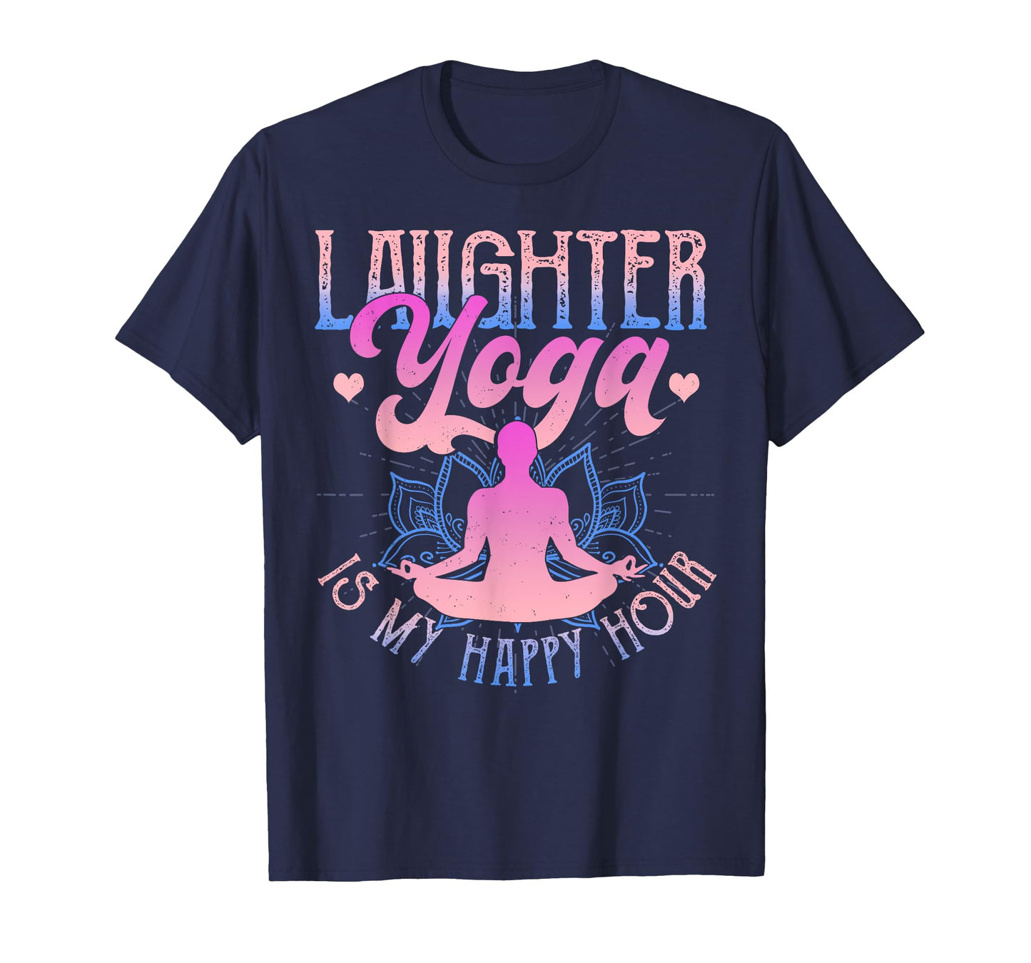 Laughter Yoga Is My Happy Hour Funny Gift T-Shirt