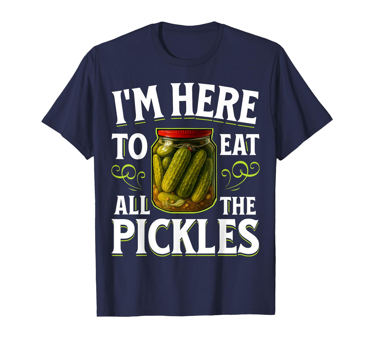 im here to eat All The Pickles T-Shirt