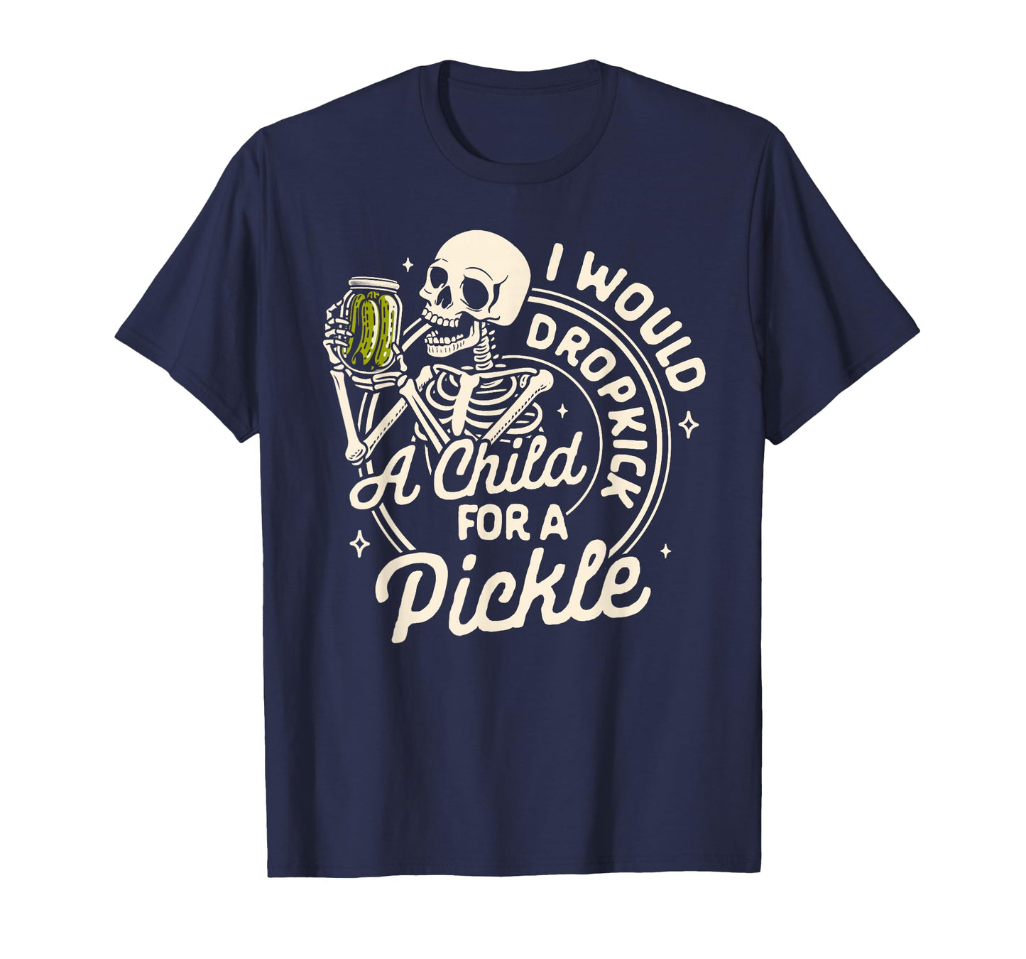 Pickle Lover Pickle Squad Would Dropkick A Child For Pickle T-Shirt