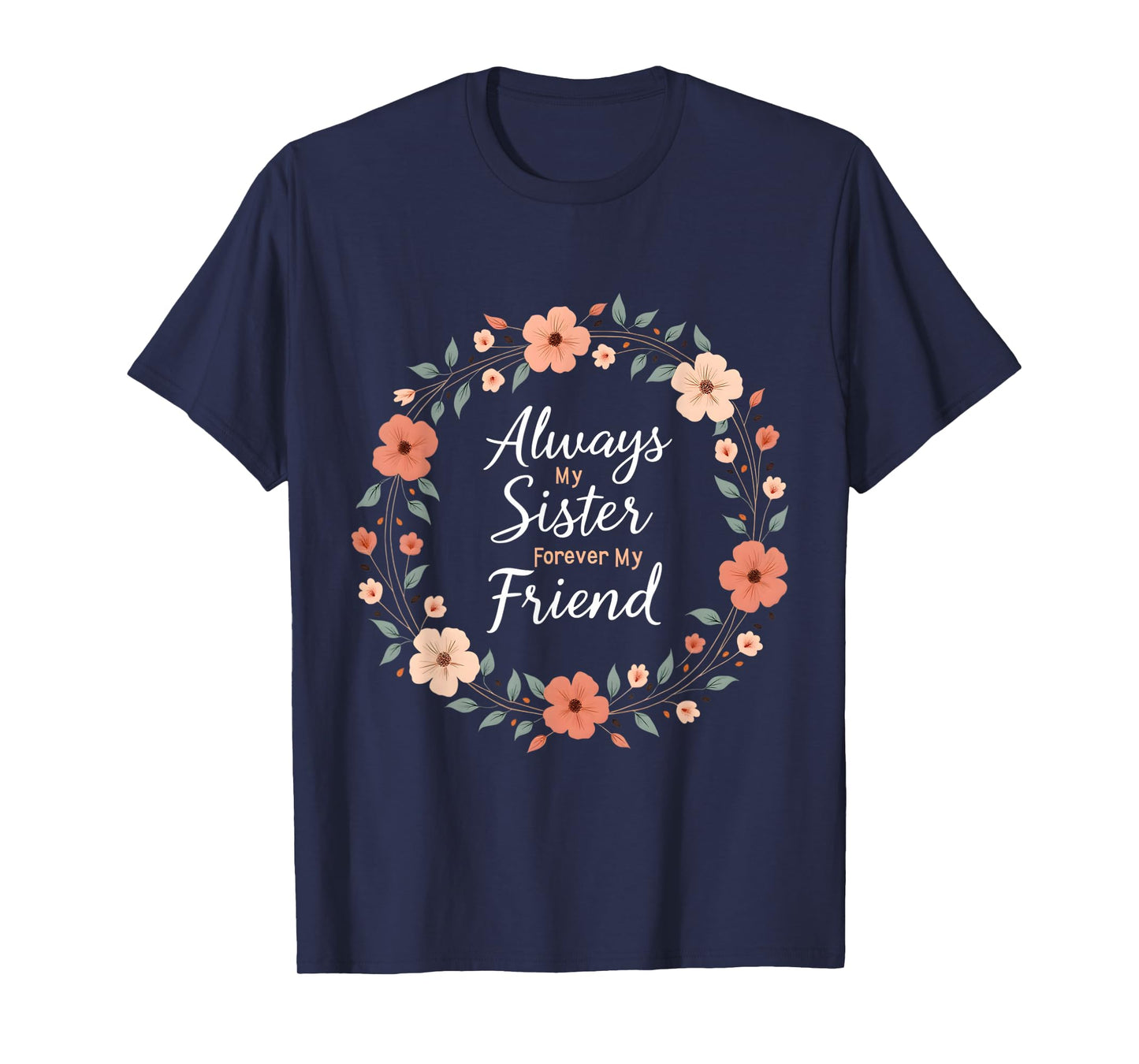 Always My Sister Forever My Friend Floral Wreath T-Shirt