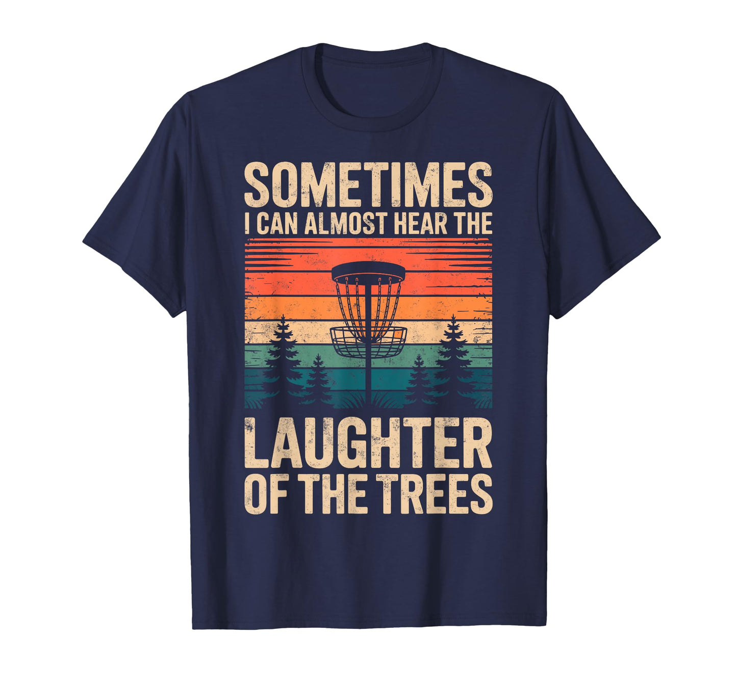 Sometimes I Can Almost Hear Laughter of The Trees Disc Golf T-Shirt