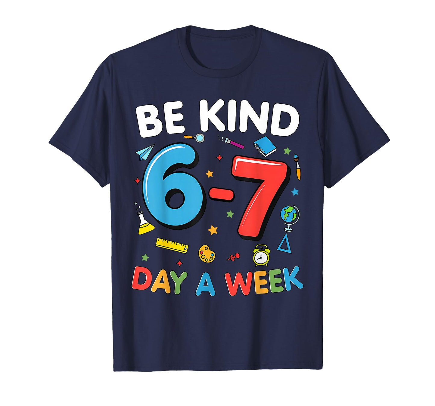 Be Kind 6-7 Days A Week Kindness Teacher Kids Six Seven Meme T-Shirt