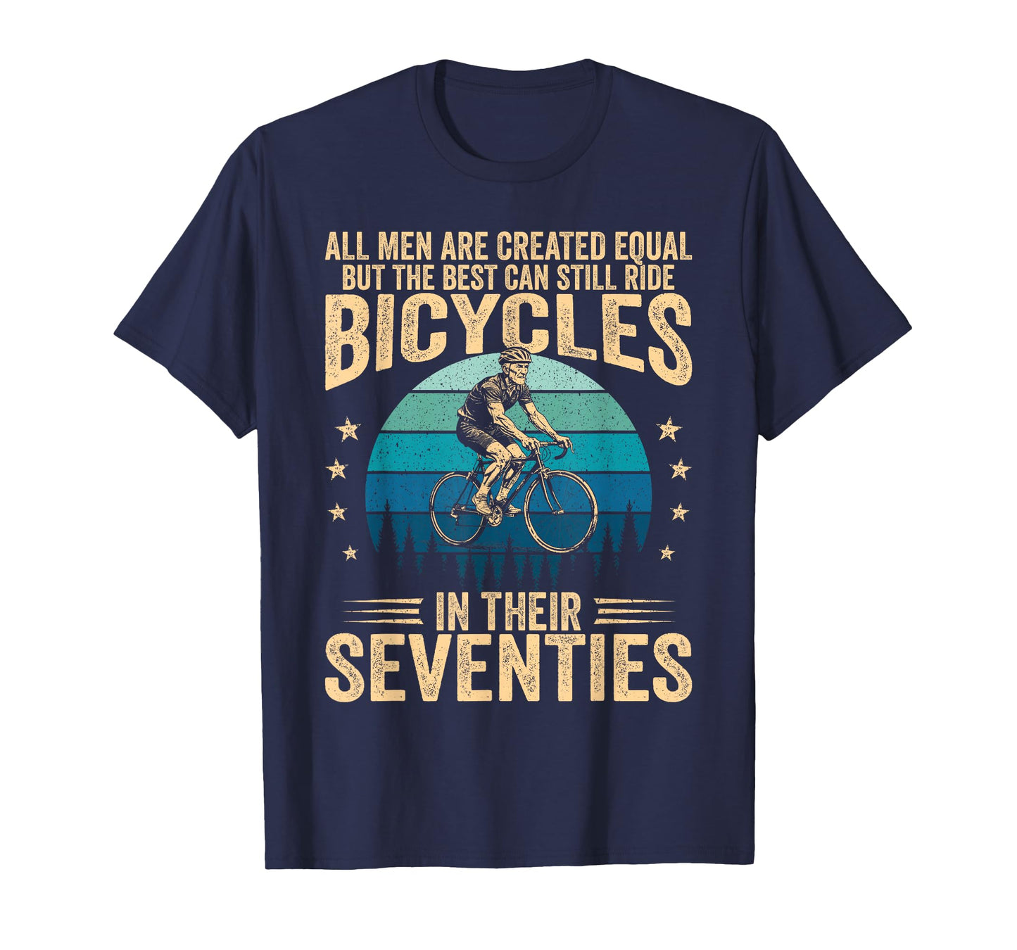 Best Men Still Ride Bicycles in Their 70s Cycling Bike Rider T-Shirt