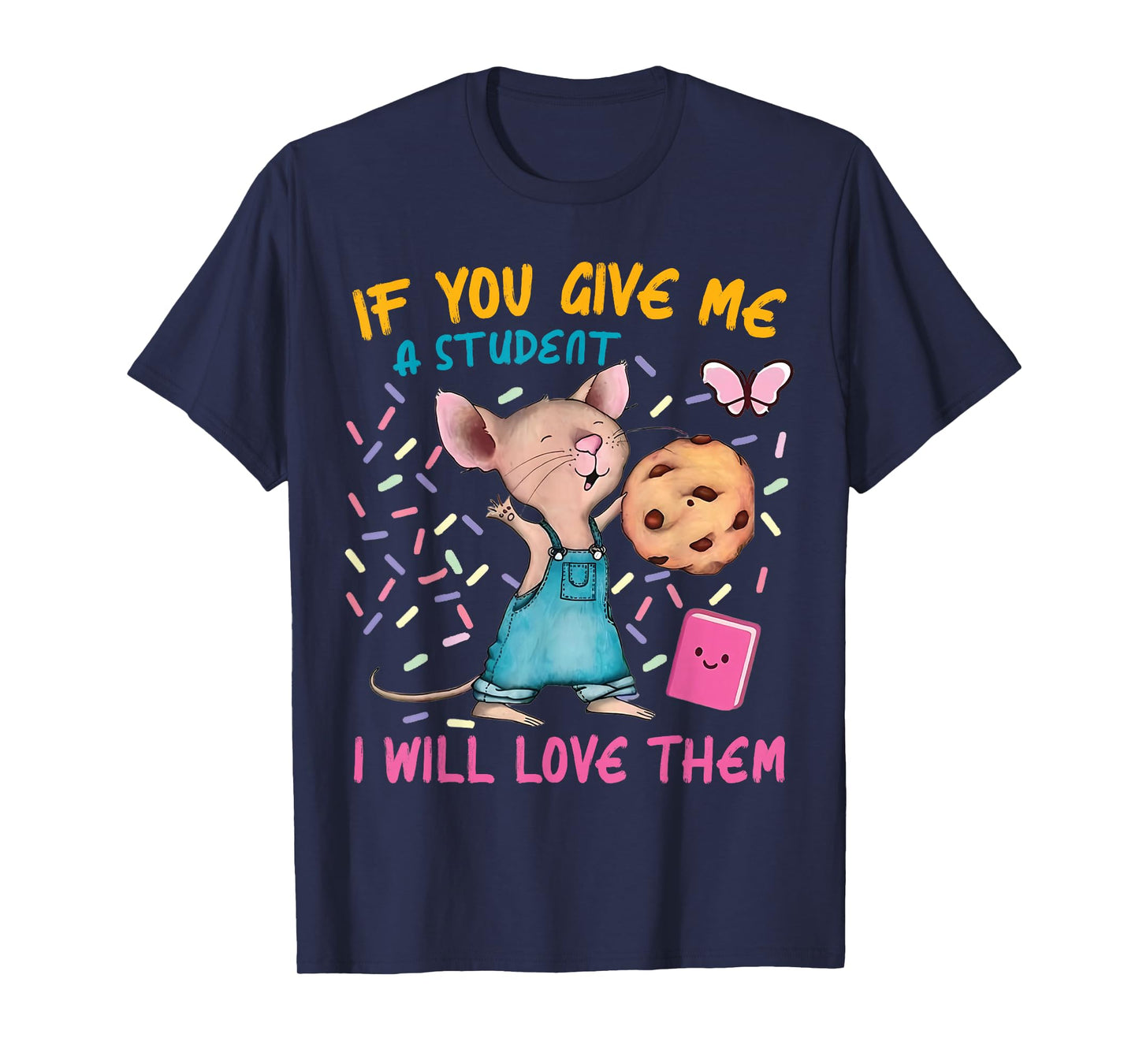 Mouse Teacher If You Give Me A Student I Will Love Them T-Shirt