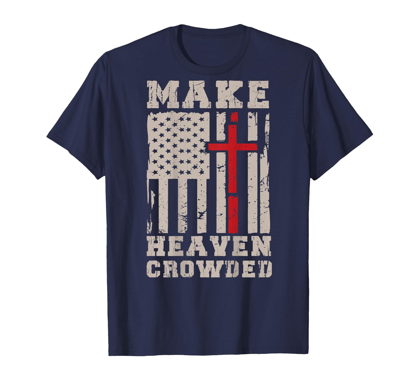 Make Heaven Crowded Jesus Calling Patriotic Christian Faith T-Shirt