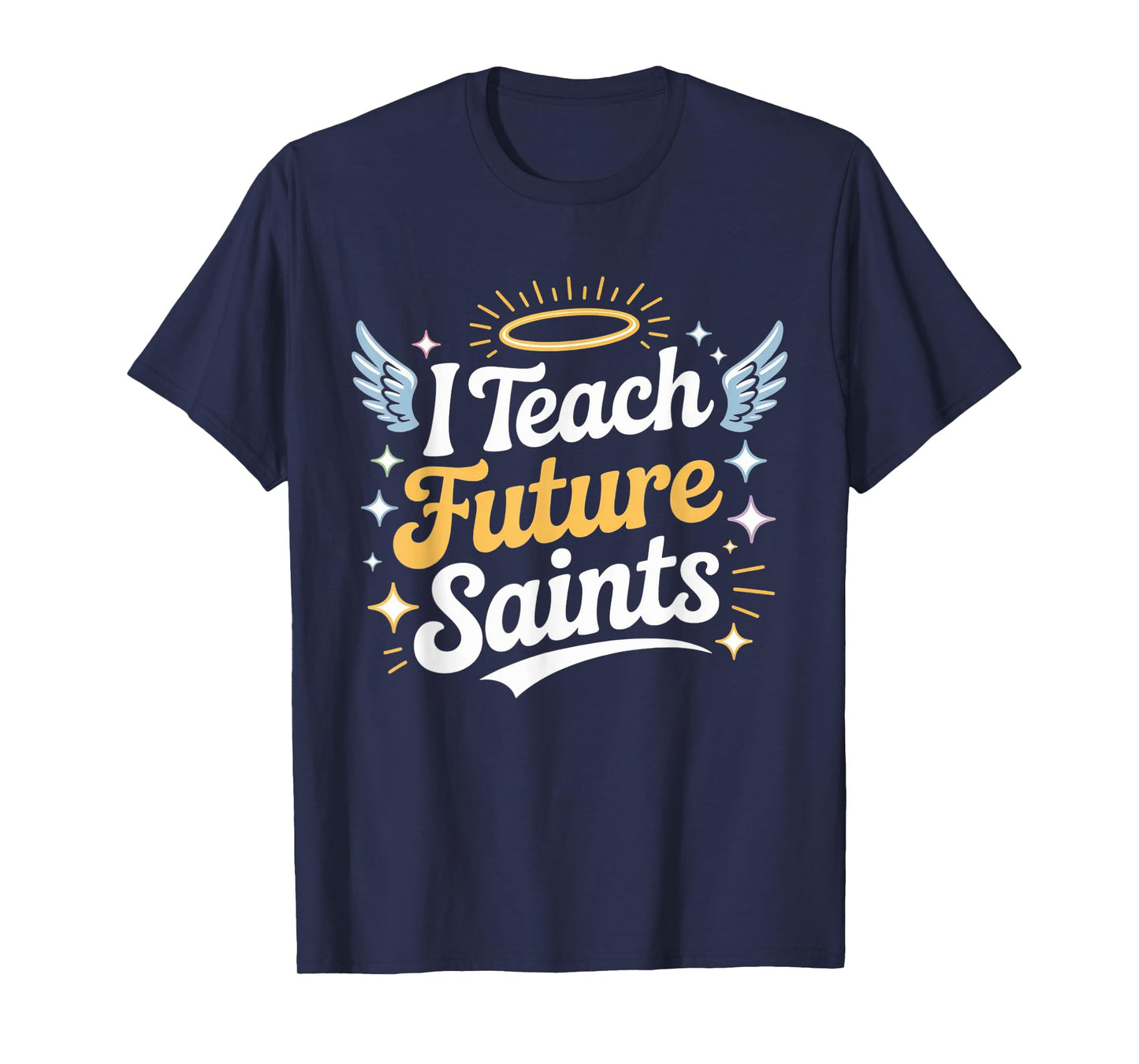 I Teach Future Saints Catholic Teacher Design T-Shirt