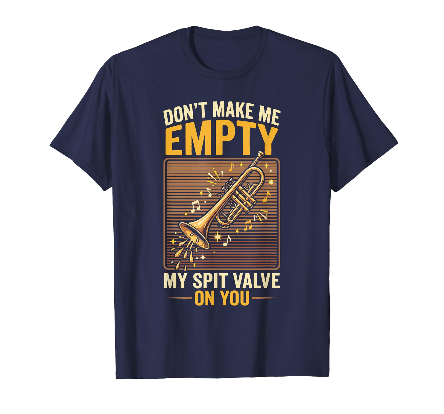 Don't Make Me Empty My Spit Valve On You Funny Trumpet T-Shirt